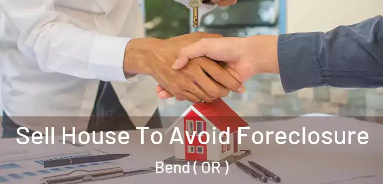  Sell House To Avoid Foreclosure Bend ( OR )