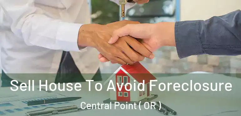  Sell House To Avoid Foreclosure Central Point ( OR )