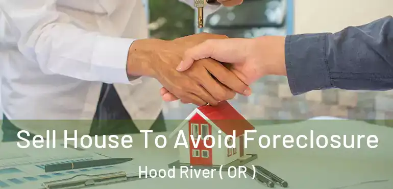  Sell House To Avoid Foreclosure Hood River ( OR )