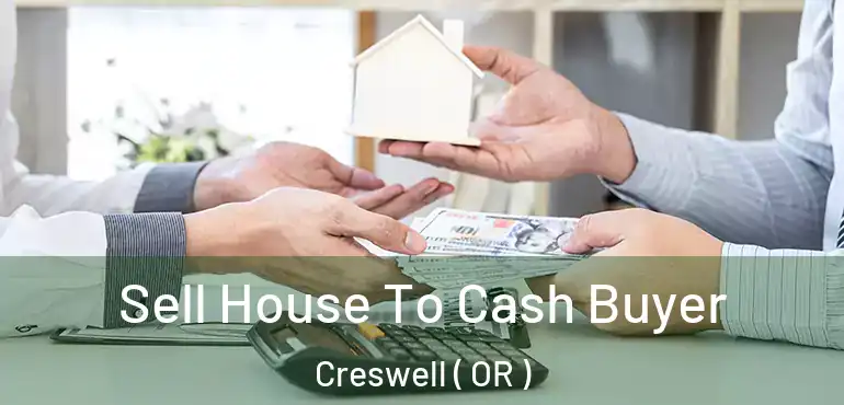  Sell House To Cash Buyer Creswell ( OR )