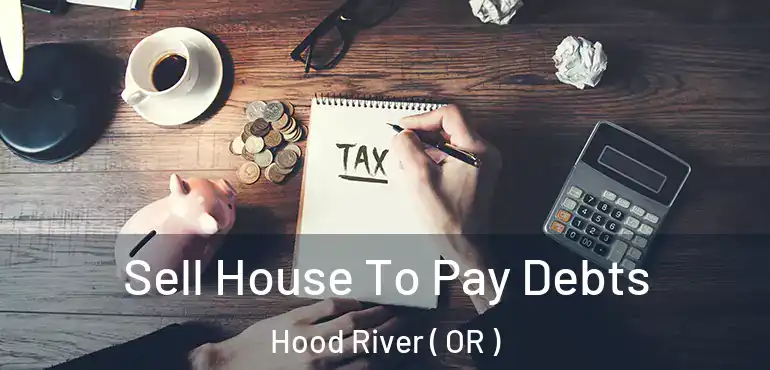Sell House To Pay Debts Hood River ( OR )