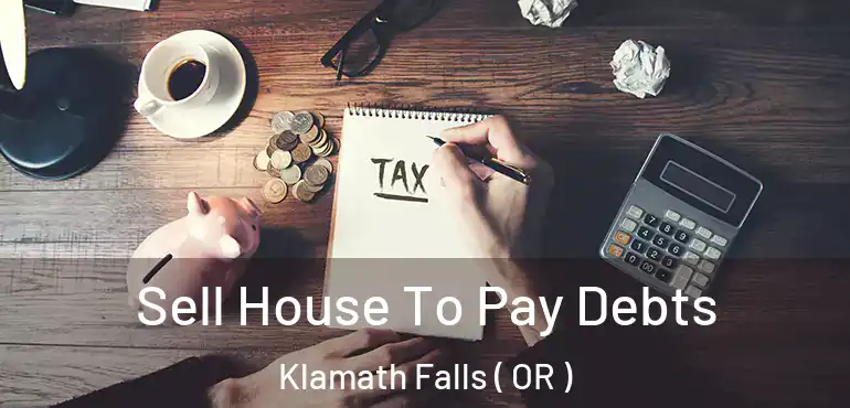  Sell House To Pay Debts Klamath Falls ( OR )