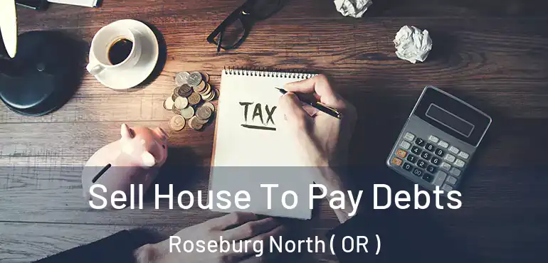  Sell House To Pay Debts Roseburg North ( OR )