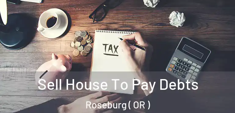  Sell House To Pay Debts Roseburg ( OR )
