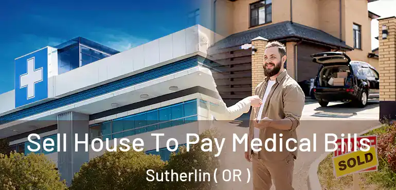  Sell House To Pay Medical Bills Sutherlin ( OR )