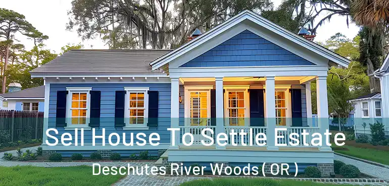  Sell House To Settle Estate Deschutes River Woods ( OR )