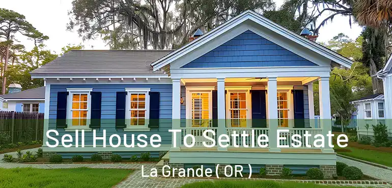  Sell House To Settle Estate La Grande ( OR )