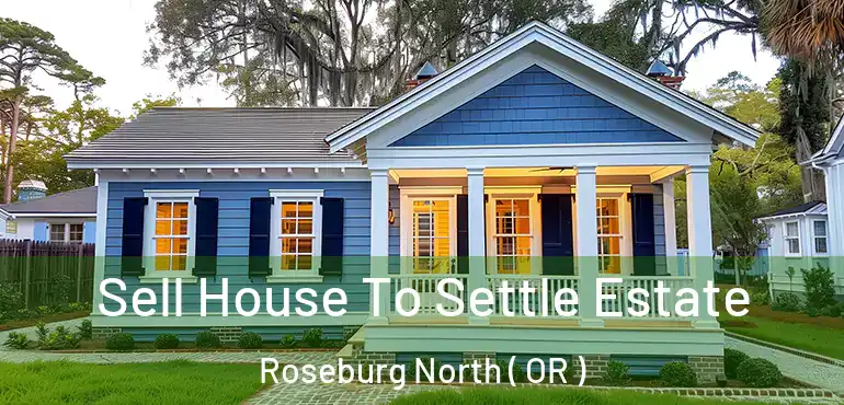  Sell House To Settle Estate Roseburg North ( OR )
