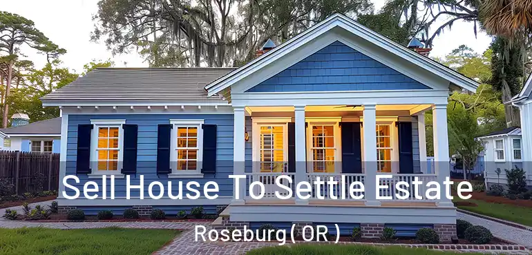 Sell House To Settle Estate Roseburg ( OR )