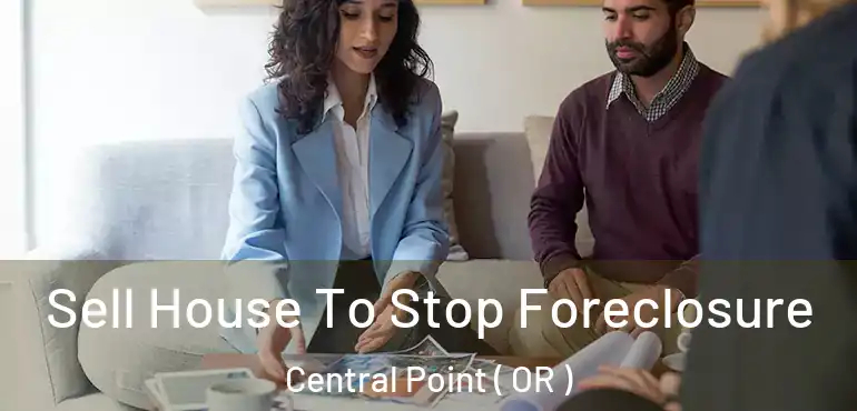  Sell House To Stop Foreclosure Central Point ( OR )