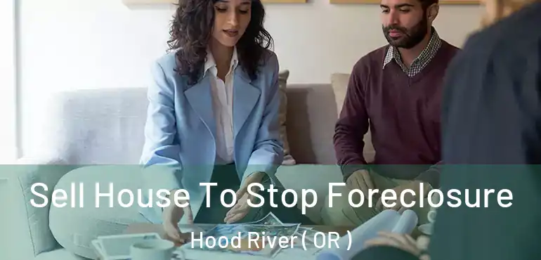  Sell House To Stop Foreclosure Hood River ( OR )