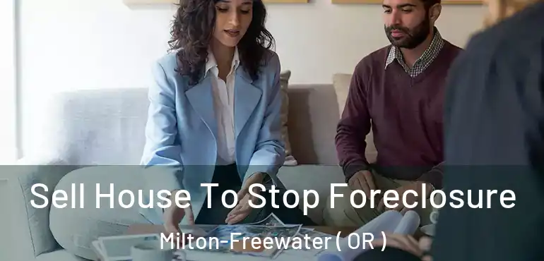  Sell House To Stop Foreclosure Milton-Freewater ( OR )