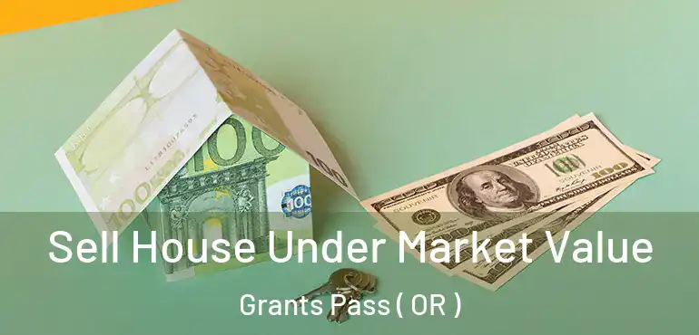  Sell House Under Market Value Grants Pass ( OR )