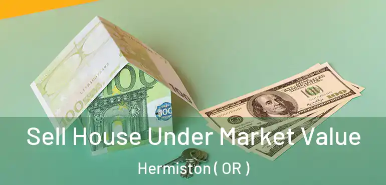  Sell House Under Market Value Hermiston ( OR )