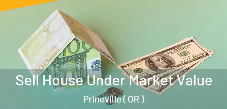  Sell House Under Market Value Prineville ( OR )