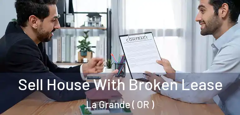  Sell House With Broken Lease La Grande ( OR )