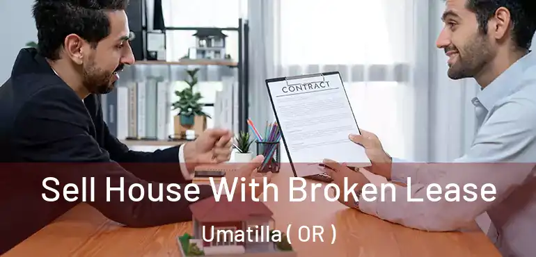 Sell House With Broken Lease Umatilla ( OR )