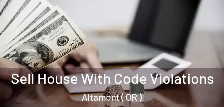  Sell House With Code Violations Altamont ( OR )