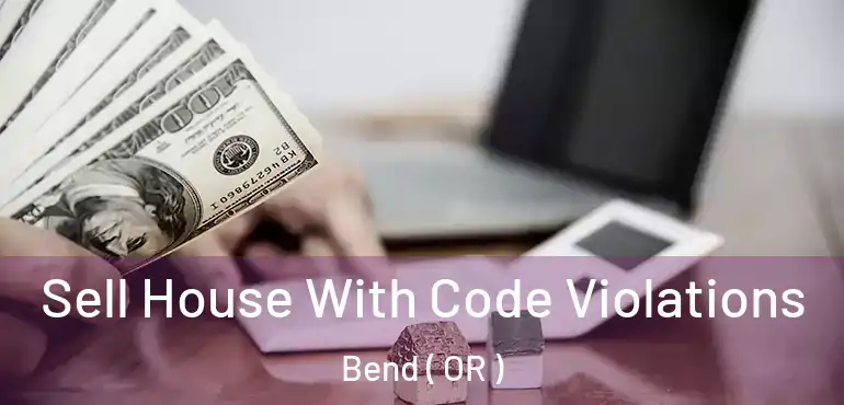  Sell House With Code Violations Bend ( OR )