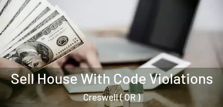  Sell House With Code Violations Creswell ( OR )