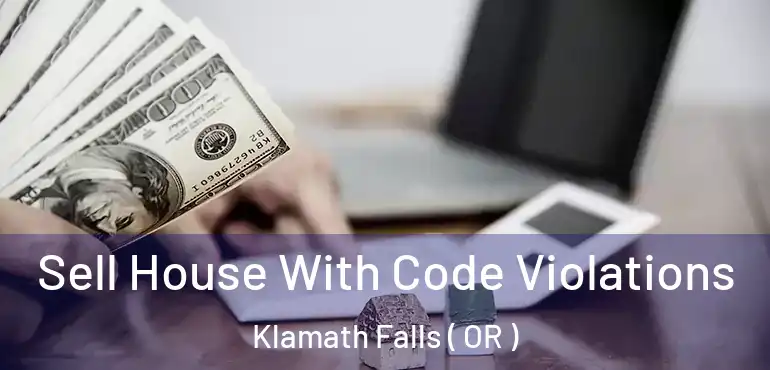  Sell House With Code Violations Klamath Falls ( OR )
