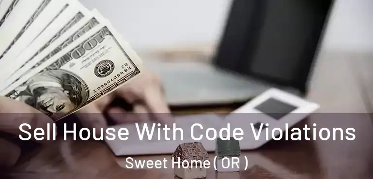  Sell House With Code Violations Sweet Home ( OR )