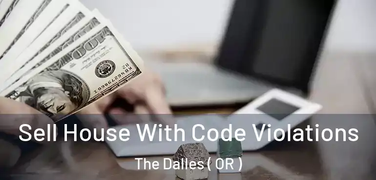  Sell House With Code Violations The Dalles ( OR )