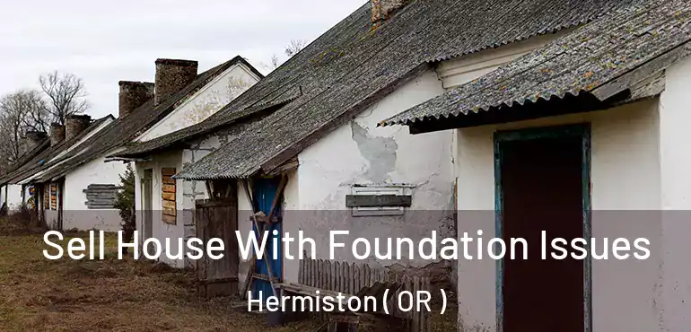  Sell House With Foundation Issues Hermiston ( OR )