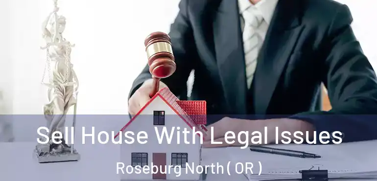  Sell House With Legal Issues Roseburg North ( OR )