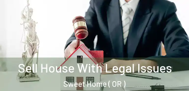  Sell House With Legal Issues Sweet Home ( OR )