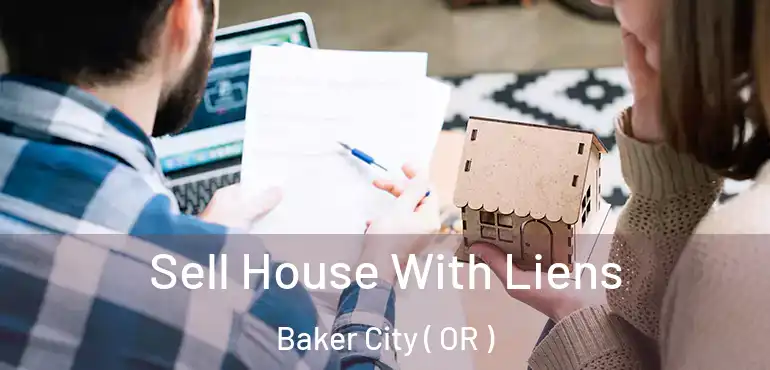  Sell House With Liens Baker City ( OR )