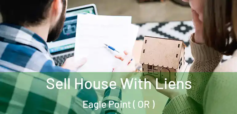  Sell House With Liens Eagle Point ( OR )