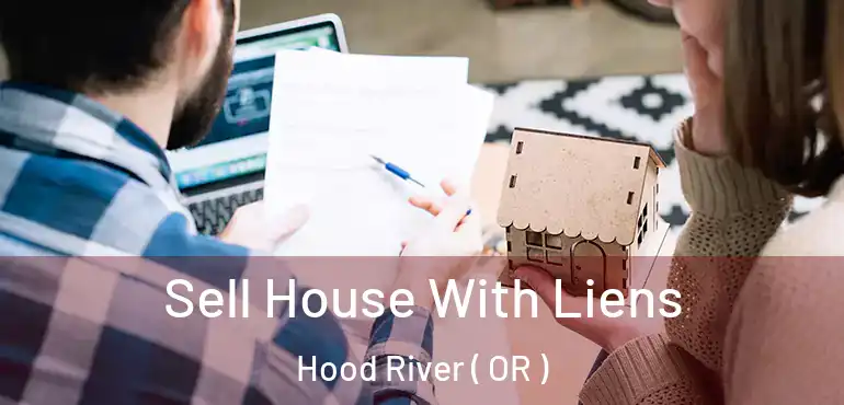  Sell House With Liens Hood River ( OR )