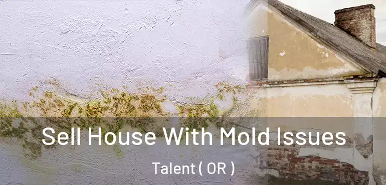  Sell House With Mold Issues Talent ( OR )