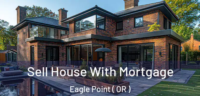  Sell House With Mortgage Eagle Point ( OR )