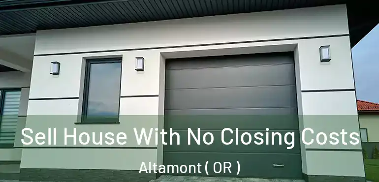 Sell House With No Closing Costs Altamont ( OR )