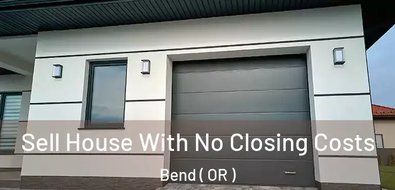  Sell House With No Closing Costs Bend ( OR )
