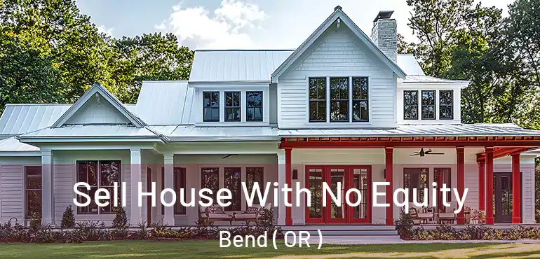 Sell House With No Equity Bend ( OR )