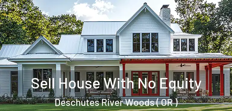  Sell House With No Equity Deschutes River Woods ( OR )