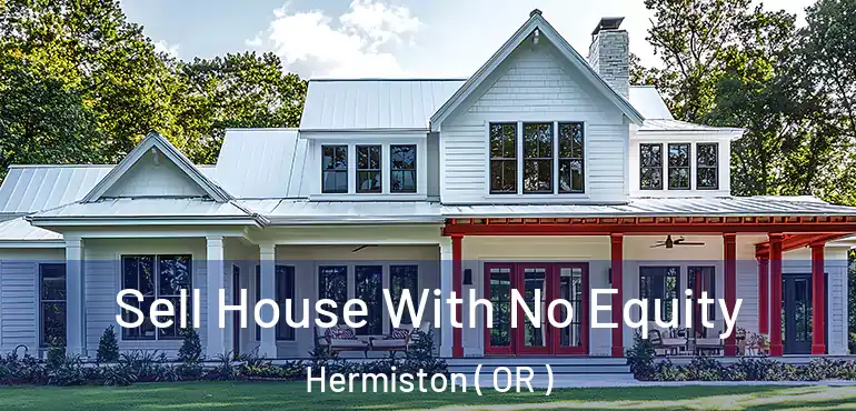  Sell House With No Equity Hermiston ( OR )