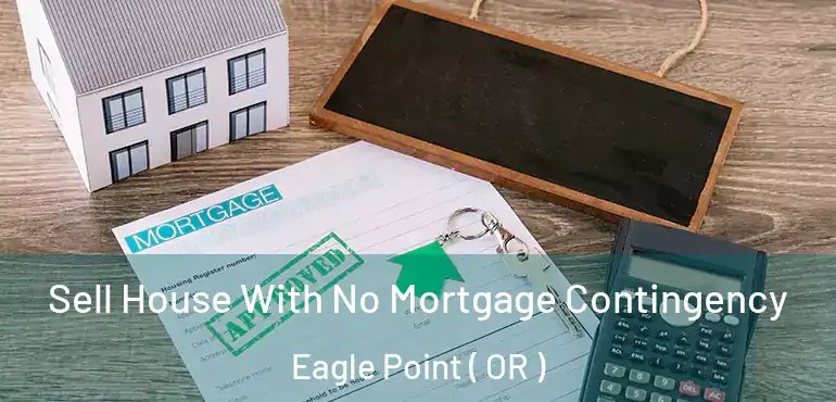  Sell House With No Mortgage Contingency Eagle Point ( OR )
