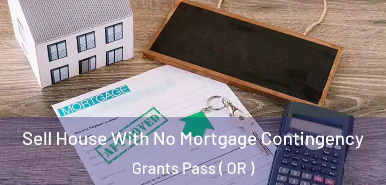  Sell House With No Mortgage Contingency Grants Pass ( OR )