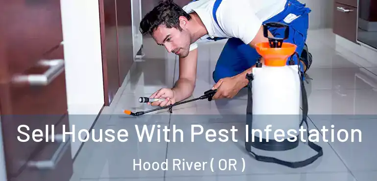Sell House With Pest Infestation Hood River ( OR )