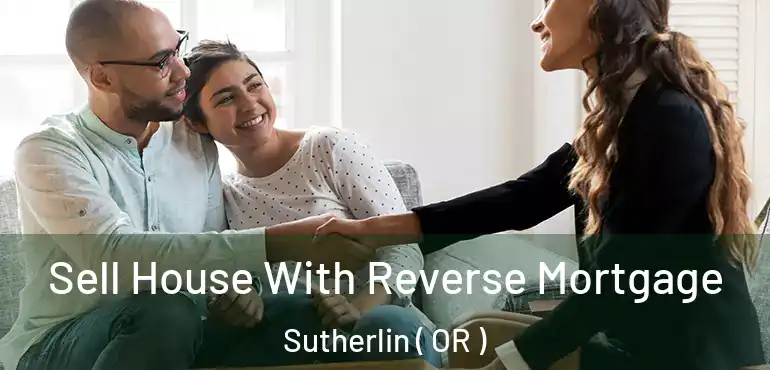  Sell House With Reverse Mortgage Sutherlin ( OR )