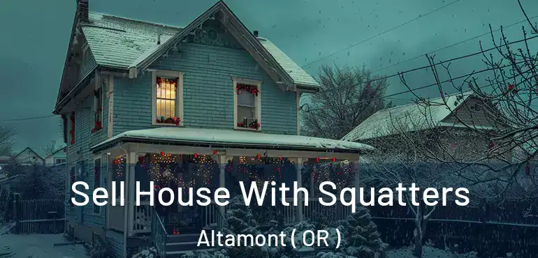  Sell House With Squatters Altamont ( OR )