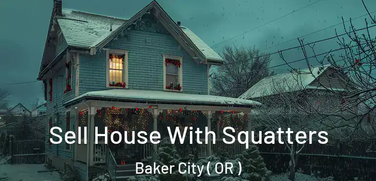  Sell House With Squatters Baker City ( OR )