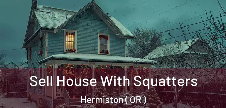  Sell House With Squatters Hermiston ( OR )