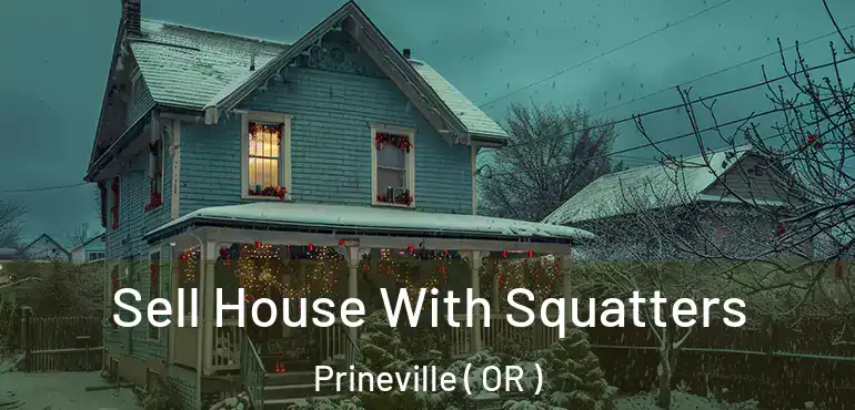  Sell House With Squatters Prineville ( OR )