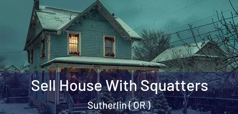 Sell House With Squatters Sutherlin ( OR )