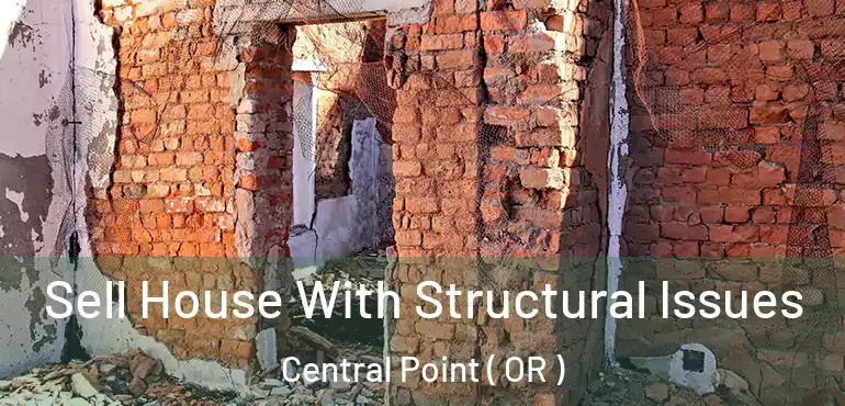  Sell House With Structural Issues Central Point ( OR )